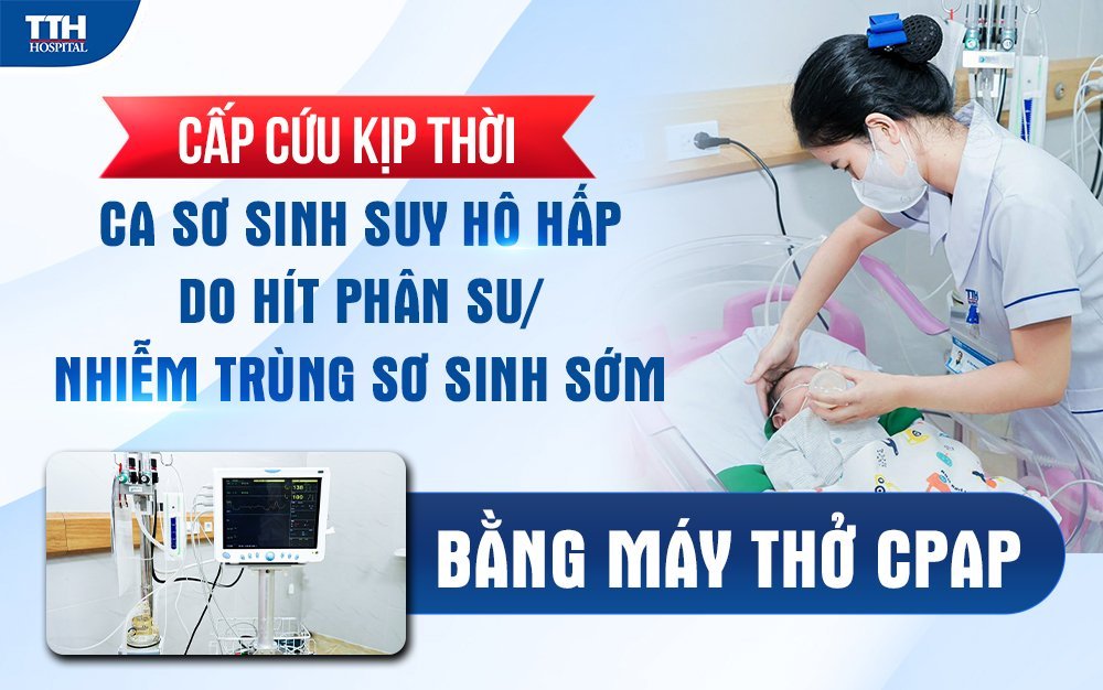 Cấp cứu kịp thời ca sinh suy hô hấp do hít phân Su/ Nhiễm trùng sơ sinh sớm bằng máy thở CPAP 